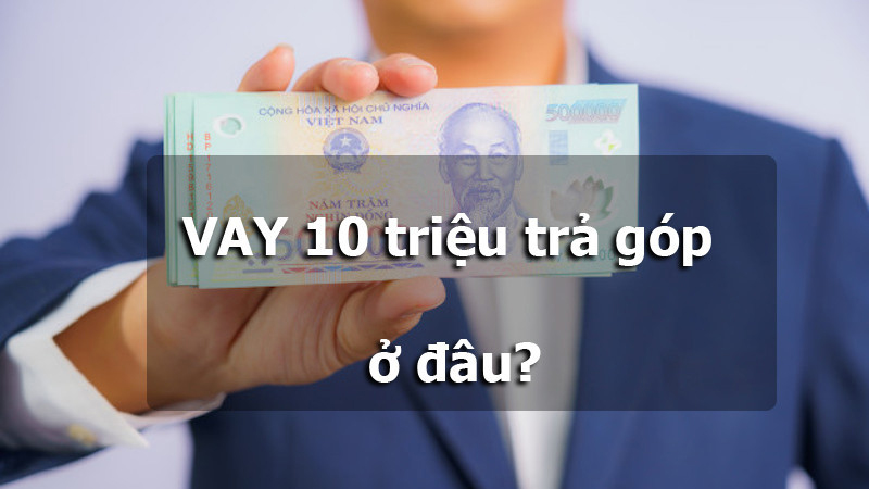 Vay 10 triệu trả góp