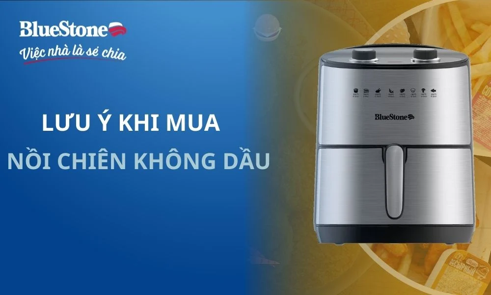 Những lưu ý khi mua nồi chiên không dầu Bluestone