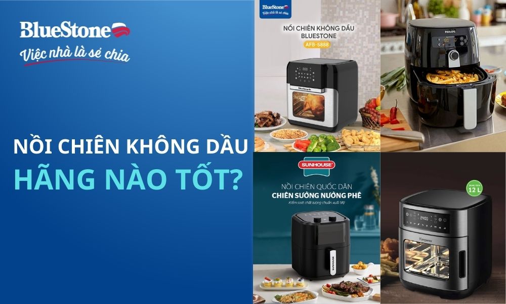 Nồi chiên không dầu Bluestone loại nào tốt nhất?